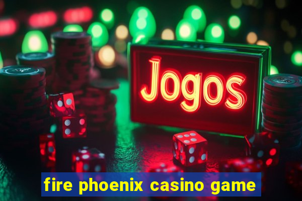 fire phoenix casino game